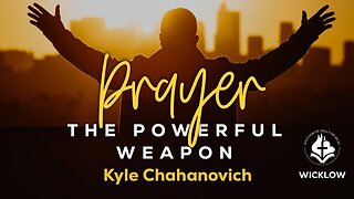 Prayer The Powerful Weapon - Kyle Chahanovich November 6th, 2022