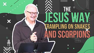 The Jesus Way: Trampling on Snakes & Scorpions | Hope Community Church | Pastor Jeff Orluck