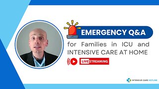 Emergency Q&A for Families in ICU and INTENSIVE CARE AT HOME!