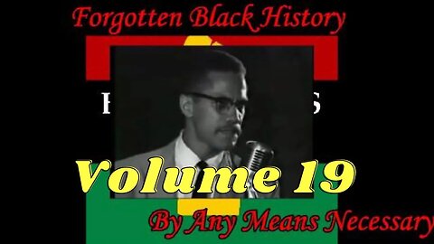 By Any Means Necessary Vol.19 Forgotten Black History #YouTubeBlack #ForgottenBlackHistory