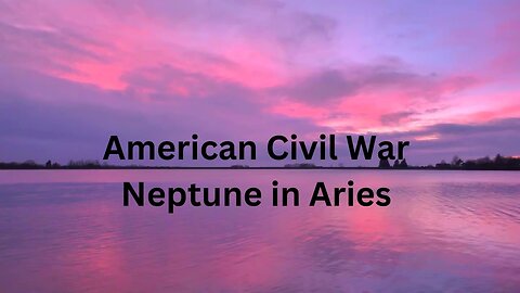 American Civil War Neptune in Aries