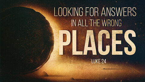 Looking for Answers in all the Wrong Places Easter - Pastor Bruce Mejia