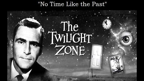 The Twilight Zone NO TIME LIKE THE PAST S4 E10 CBS TV March 7, 1963