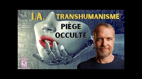 Le piège occulte de l' I.A et du Transhumanisme, et la façon d'en sortir.