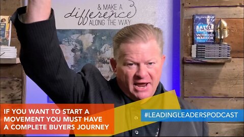 IF YOU WANT TO START A MOVEMENT YOU MUST HAVE A COMPLETE BUYERS JOURNEY
