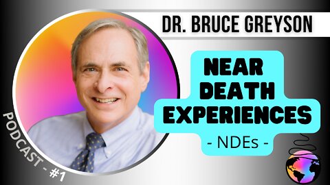 What Happens When We Die, or Nearly Die? Near-Death Experiences [NDEs] with Dr. Bruce Greyson