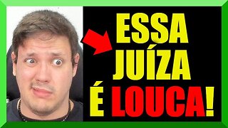 ESSA JUÍZA é LOUCA!