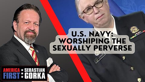 U.S. Navy: Worshiping the sexually perverse. Sebastian Gorka on AMERICA First