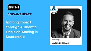 Igniting Impact through Authentic Decision-Making in Leadership with Jackson Calame