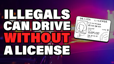 Illegals Can Drive Without a License | Dumbest Bill in America