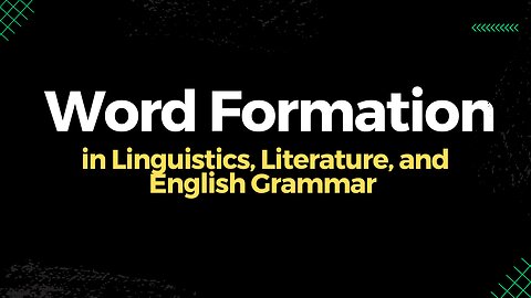 Word Formation in Linguistics| Word Formation in English Grammar| Word Formation in Literature.