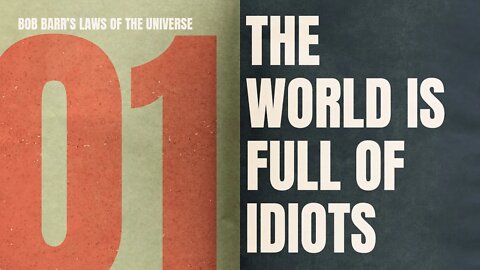 The World Is Full Of Idiots | Best of Bob Barr’s Laws of the Universe #3