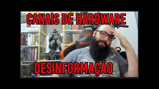 Canais De Desinformação de Hardware !