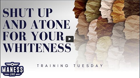 Shut Up And Atone For Your Whiteness | Training Tuesday | The Rob Maness Show EP216