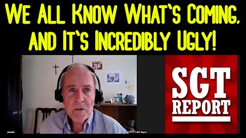 Dr. Jim Willie & SGT Report: We All Know What's Coming, and It's Incredibly Ugly!