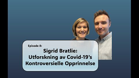 #8 - Sigrid Bratlie: Utforskning av Covid-19's Kontroversielle Opprinnelse