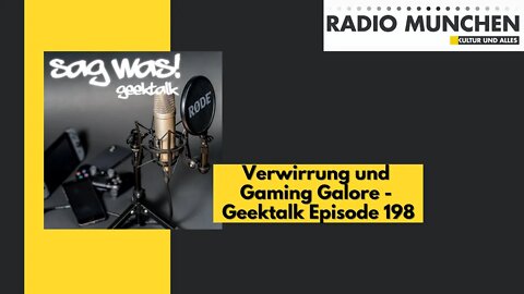 Verwirrung und Gaming Galore - Sag was! Geektalk | Episode 198 | VÖ: 16.07.2020