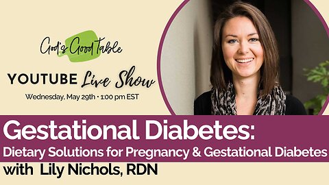 Gestational Diabetes: Dietary Solutions for Pregnancy and Gestational Diabetes | Lily Nichols, RDN