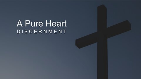 A Pure Heart - Discerment (sermon)