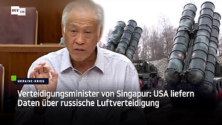 Verteidigungsminister von Singapur: USA liefern Daten über russische Luftverteidigung