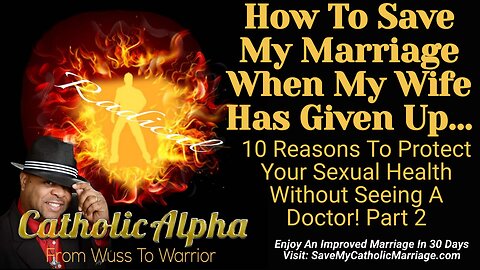 How To Save My Catholic Marriage When My Wife Has Given Up: Your Sexual Health Part 2 (ep 111)
