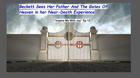 Beckett Sees Her Father And The Gates Of Heaven in her Near-Death Experience