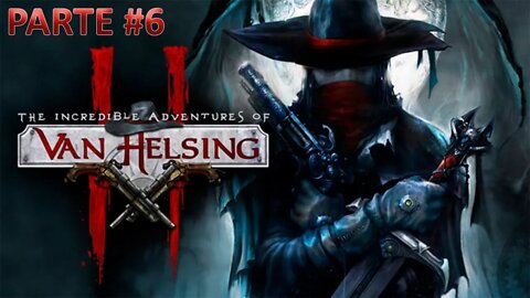 The Incredible Adventures Of Van Helsing 2 - [Parte 6] - Dificuldade Heróico PT-BR - [HD]