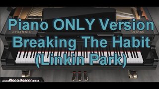 Piano ONLY Version - Breaking The Habit (Linkin Park)