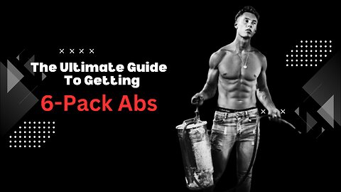 The Ultimate Guide to Getting 6-Pack Abs