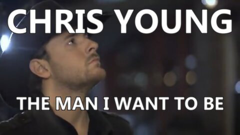 🎵 CHRIS YOUNG - THE MAN I WANT TO BE (LYRICS)