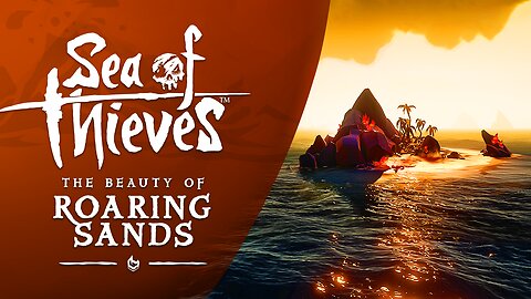 Sea of Thieves: The Beauty of Roaring Sands