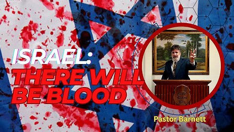 Pastor Barnett - “Israel: There Will Be Blood” Pt. 1