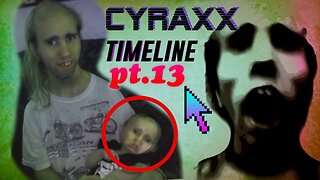 Cyraxx Timeline part 13