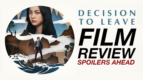 Decision To Leave Review - Spoilers Ahead