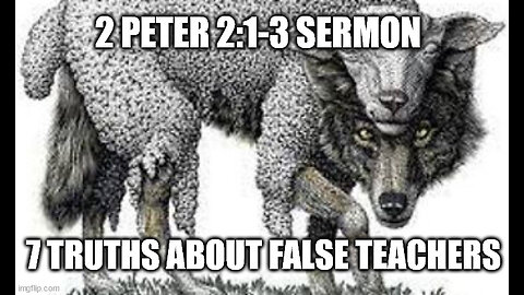 2 Peter 2:1-3 Sermon: 7 Truths About False Teachers