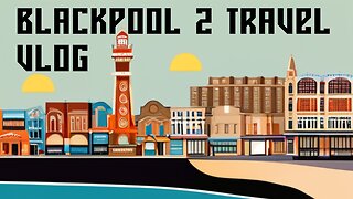 Travel Vlog. Blackpool 2 Electric Boogaloo