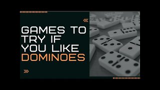 Games to Try if You Like Dominoes
