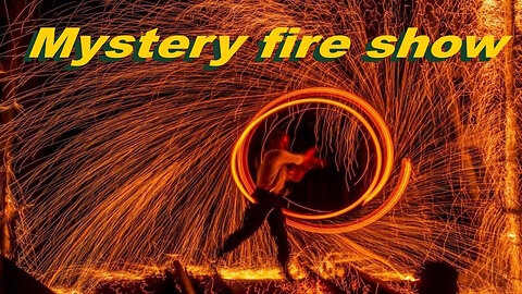 Mystery fire show