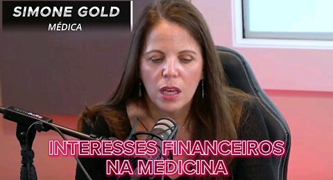 Interesses financeiros na medicina _ Dra. Simone Gold