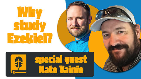 Why Study Ezekiel?: A Conversation with Nate Vainio (Part 1)