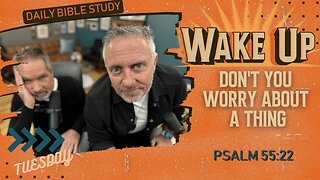 WakeUp Daily Devotional | Don't You Worry About a Thing | Psalm 55:22