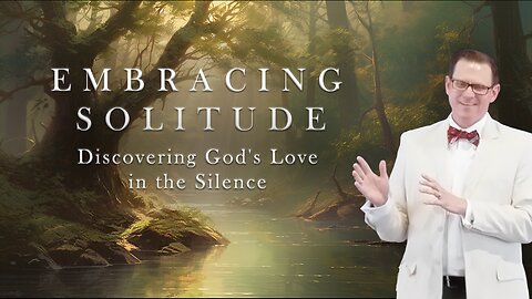Embracing Solitude: Discovering God's Love in the Silence