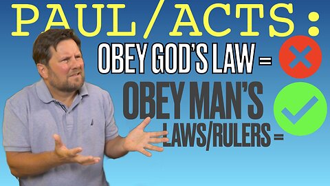 Paul/Acts: Don't Obey God's Law, but Obey Man, OR ELSE!