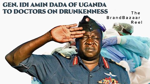 GEN. IDI AMIN DADA OF UGANDA TO DOCTORS ON DRUNKENNESS