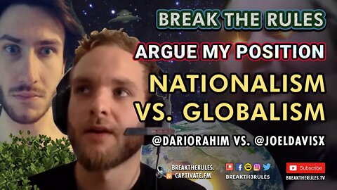 Argue My Position - Nationalism VS. Globalism - Ft. Joel Davis & Dario Rahim