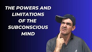 The Powers and Limitations of the Subconscious Mind