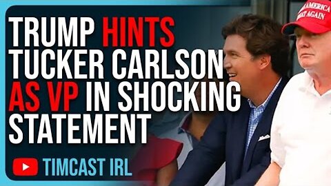 TRUMP HINTS TUCKER CARLSON AS VP IN SHOCKING STATEMENT