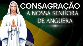 CONSAGRAÇÃO A NOSSA SENHORA - Ensinada por Nossa Senhora de Anguera na Mensagem 458