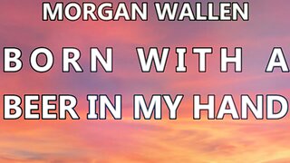 🎵 MORGAN WALLEN - BORN WITH A BEER IN MY HAND (LYRICS)