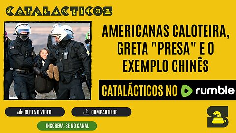 #2 Americanas Caloteira, Greta "Presa" e O Exemplo Chinês